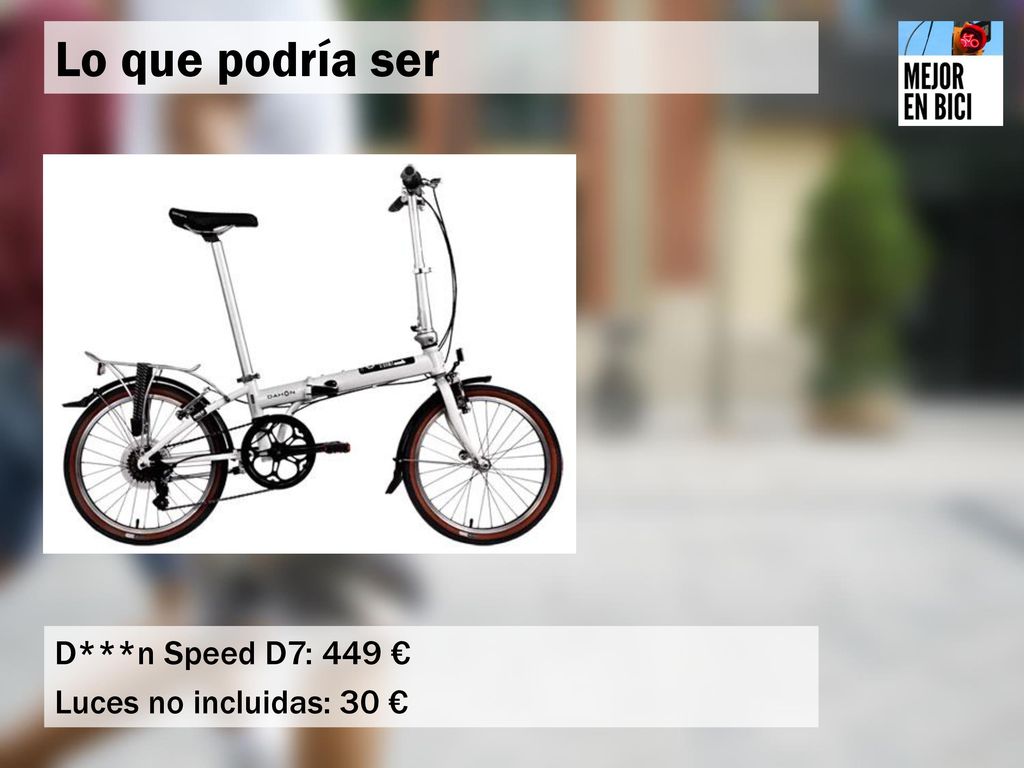 Lo que podría ser D***n Speed D7: 449 € Luces no incluidas: 30 €