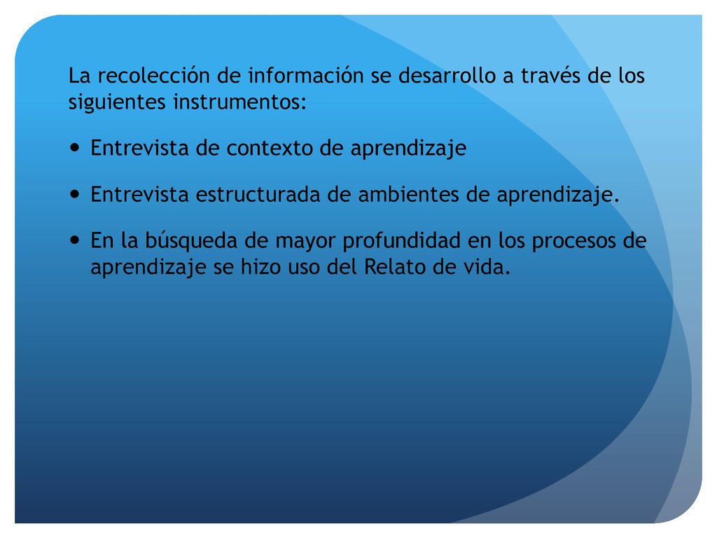 La recolección de información se desarrollo a través de los siguientes instrumentos: Entrevista de contexto de aprendizaje.