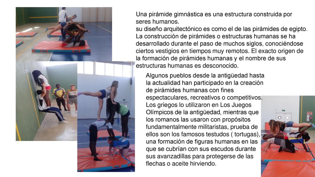 Una pirámide gimnástica es una estructura construida por seres humanos.