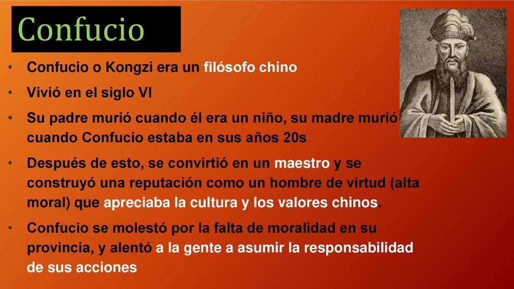 Confucio Confucio o Kongzi era un filósofo chino Vivió en el siglo VI