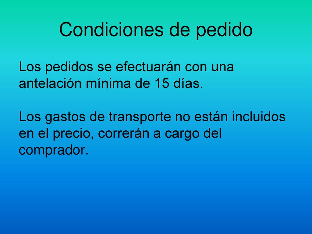 Condiciones de pedido Los pedidos se efectuarán con una antelación mínima de 15 días.