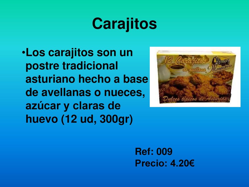 Carajitos Los carajitos son un postre tradicional asturiano hecho a base de avellanas o nueces, azúcar y claras de huevo (12 ud, 300gr)