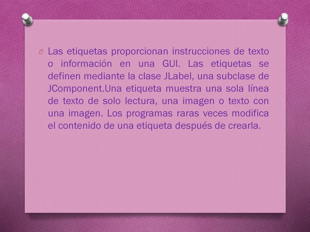 Las etiquetas proporcionan instrucciones de texto o información en una GUI.