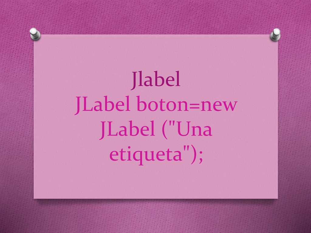 Jlabel JLabel boton=new JLabel ( Una etiqueta );