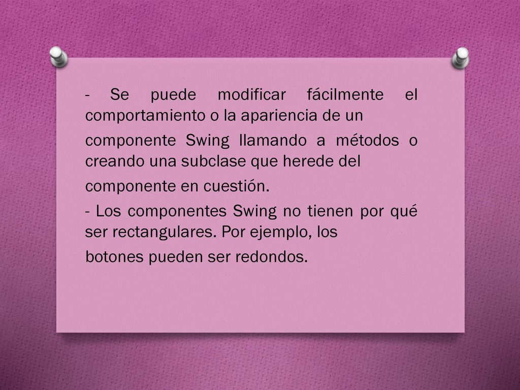 - Se puede modificar fácilmente el comportamiento o la apariencia de un