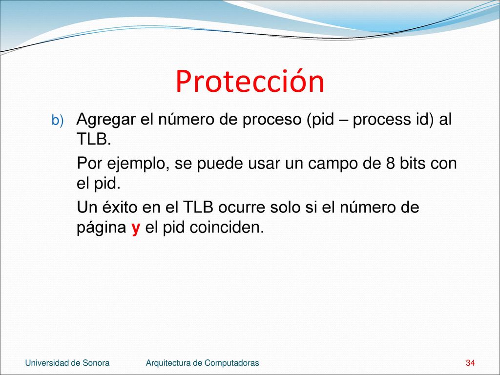 Protección Agregar el número de proceso (pid – process id) al TLB.
