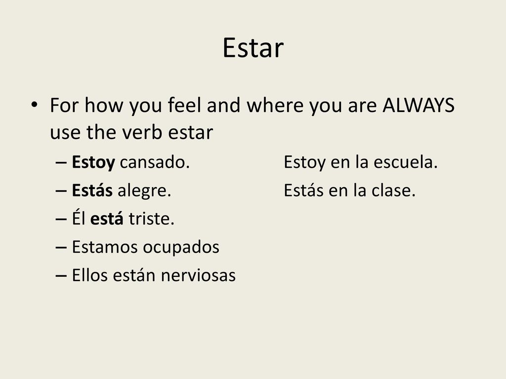 Estar For how you feel and where you are ALWAYS use the verb estar