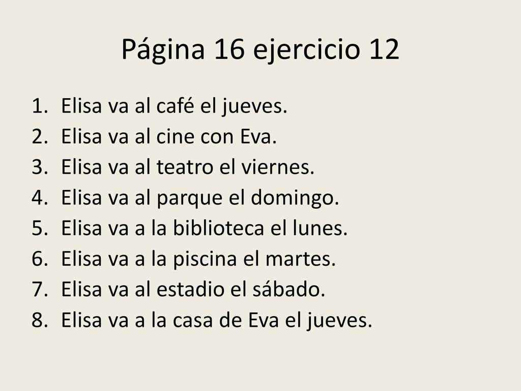 Página 16 ejercicio 12 Elisa va al café el jueves.