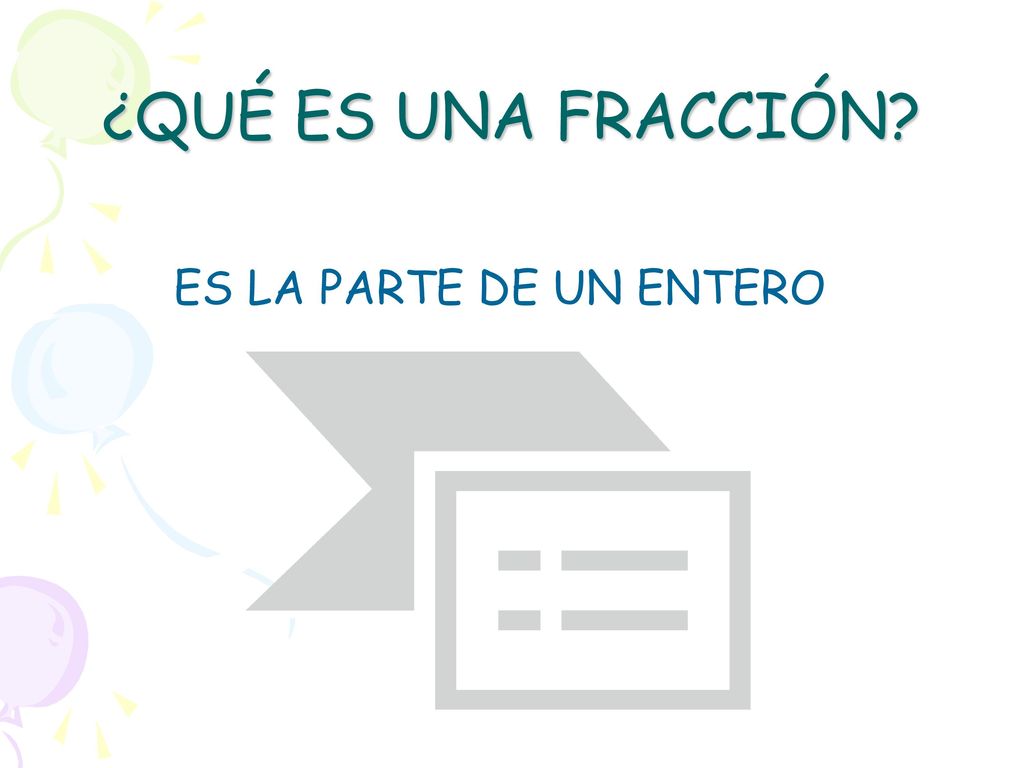 ¿QUÉ ES UNA FRACCIÓN ES LA PARTE DE UN ENTERO