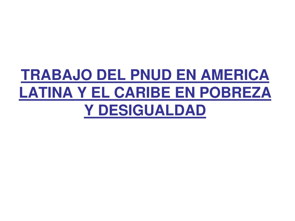 TRABAJO DEL PNUD EN AMERICA LATINA Y EL CARIBE EN POBREZA Y DESIGUALDAD