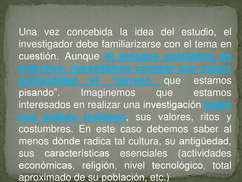 Una vez concebida la idea del estudio, el investigador debe familiarizarse con el tema en cuestión.