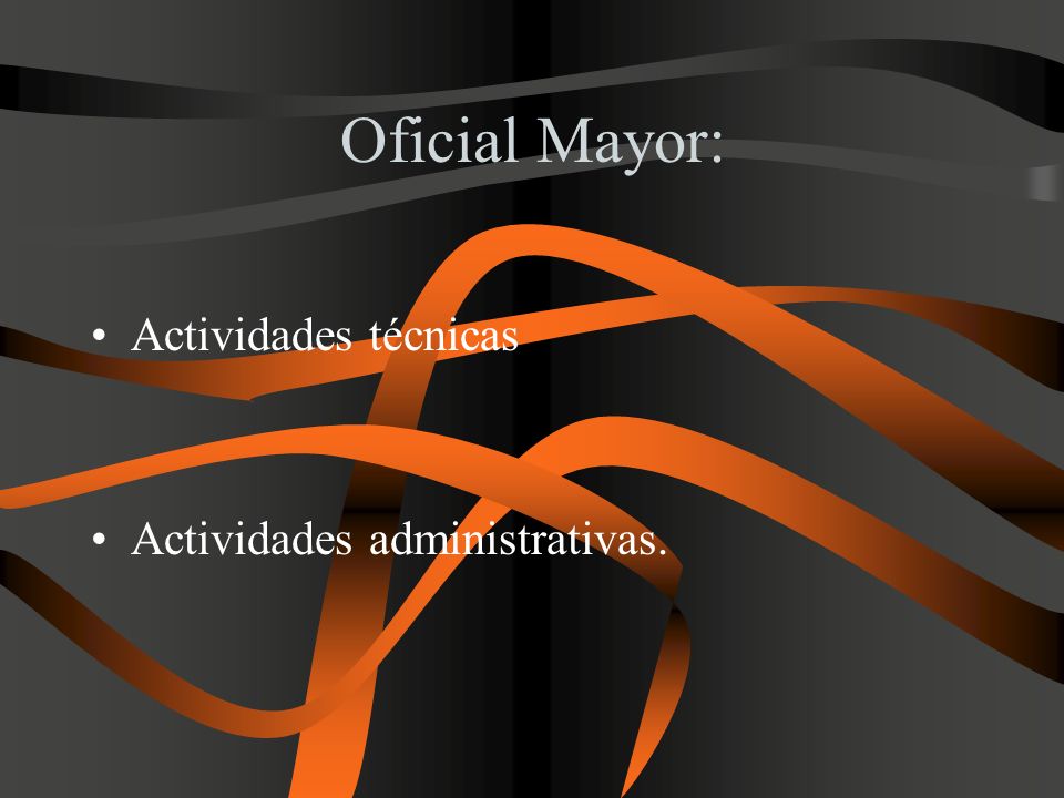 Oficial Mayor: Actividades técnicas Actividades administrativas.
