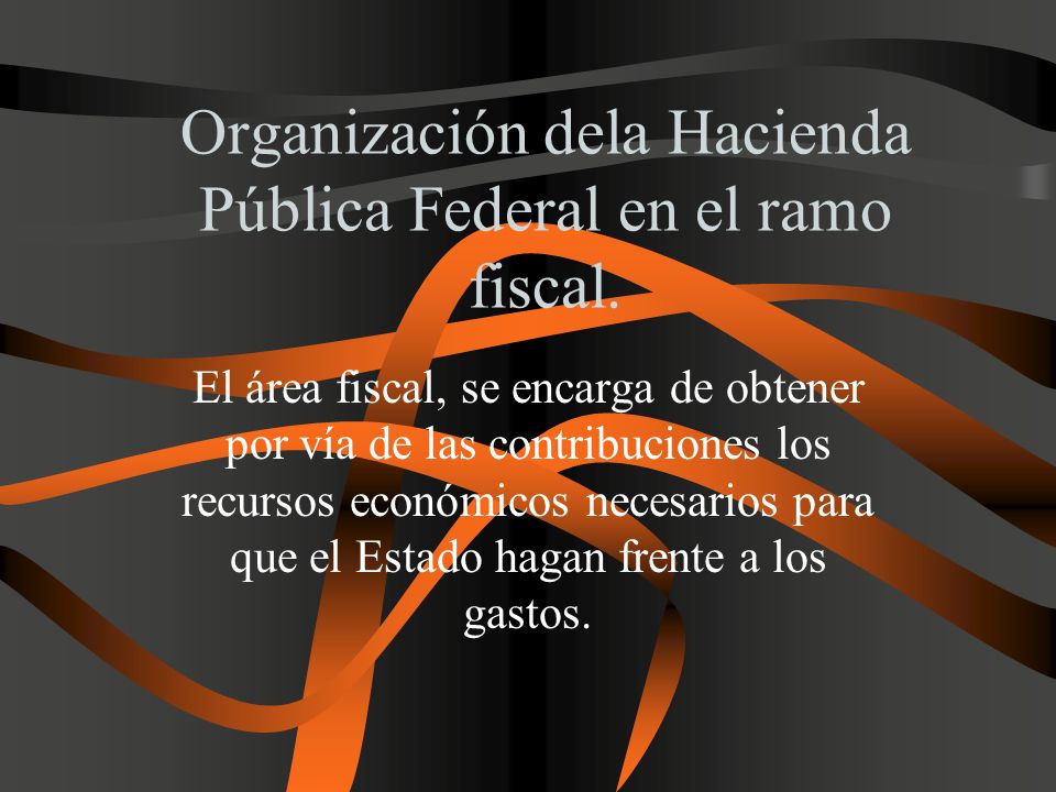 Organización dela Hacienda Pública Federal en el ramo fiscal.