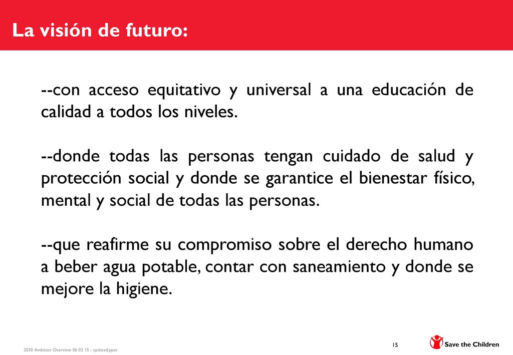La visión de futuro: --con acceso equitativo y universal a una educación de calidad a todos los niveles.