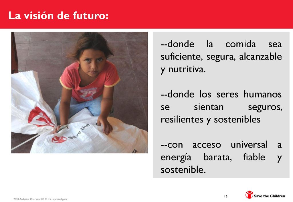 La visión de futuro: --donde la comida sea suficiente, segura, alcanzable y nutritiva.