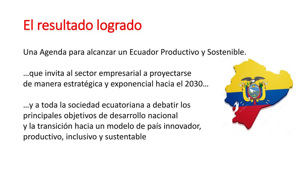 El resultado logrado Una Agenda para alcanzar un Ecuador Productivo y Sostenible. …que invita al sector empresarial a proyectarse.