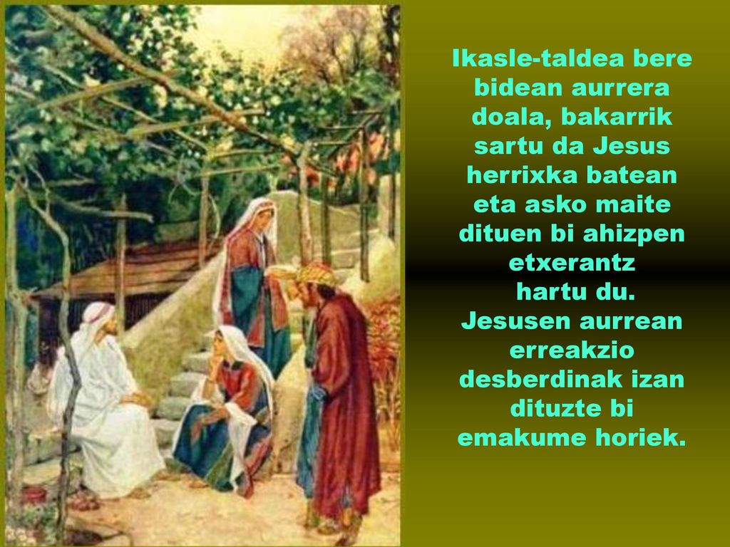 Jesusen aurrean erreakzio desberdinak izan dituzte bi emakume horiek.