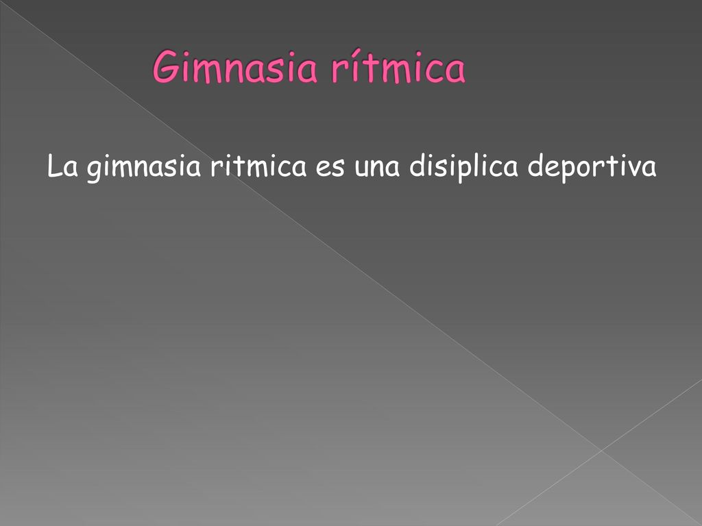 Gimnasia rítmica La gimnasia ritmica es una disiplica deportiva