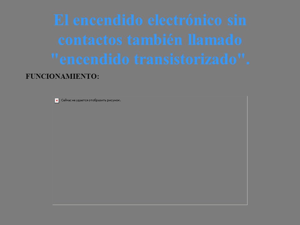 El encendido electrónico sin contactos también llamado encendido transistorizado .