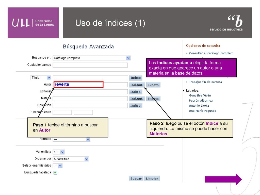 Uso de índices (1) Los índices ayudan a elegir la forma exacta en que aparece un autor o una materia en la base de datos.