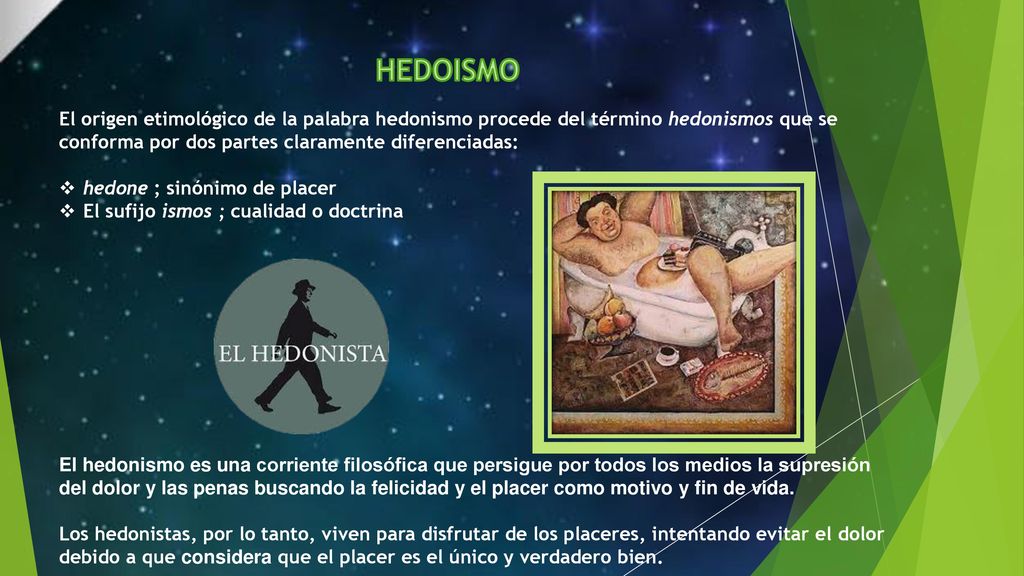 HEDOISMO El origen etimológico de la palabra hedonismo procede del término hedonismos que se conforma por dos partes claramente diferenciadas: