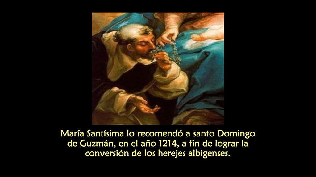 María Santísima lo recomendó a santo Domingo de Guzmán, en el año 1214, a fin de lograr la conversión de los herejes albigenses.