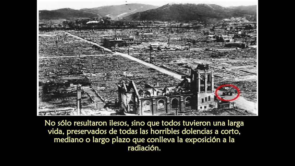 No sólo resultaron ilesos, sino que todos tuvieron una larga vida, preservados de todas las horribles dolencias a corto, mediano o largo plazo que conlleva la exposición a la radiación.