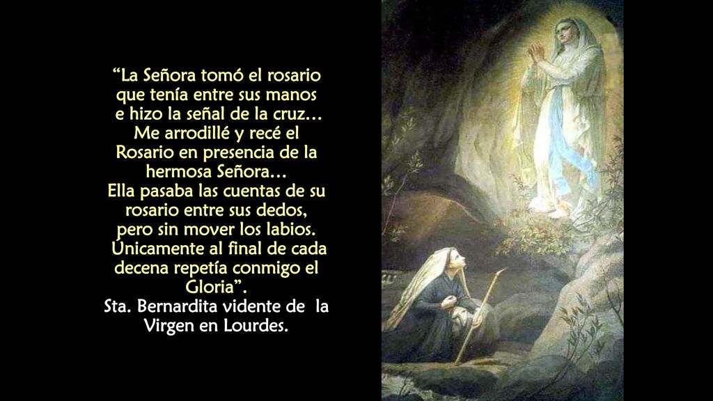 La Señora tomó el rosario que tenía entre sus manos e hizo la señal de la cruz… Me arrodillé y recé el Rosario en presencia de la hermosa Señora… Ella pasaba las cuentas de su rosario entre sus dedos, pero sin mover los labios.
