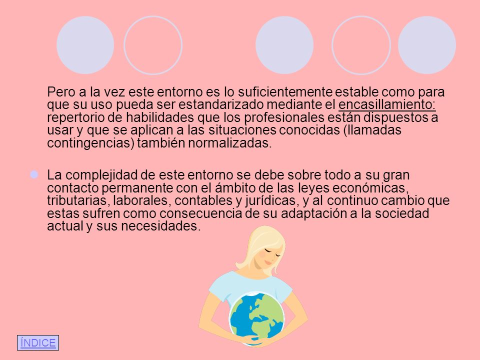 Pero a la vez este entorno es lo suficientemente estable como para que su uso pueda ser estandarizado mediante el encasillamiento: repertorio de habilidades que los profesionales están dispuestos a usar y que se aplican a las situaciones conocidas (llamadas contingencias) también normalizadas.
