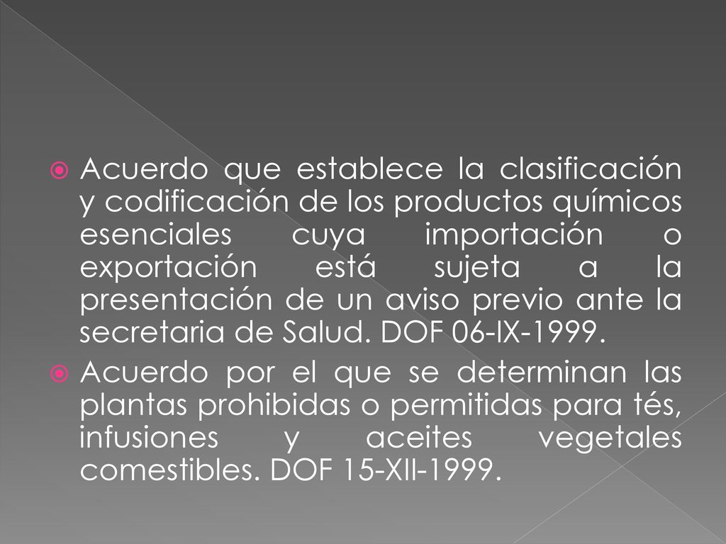 Acuerdo que establece la clasificación y codificación de los productos químicos esenciales cuya importación o exportación está sujeta a la presentación de un aviso previo ante la secretaria de Salud. DOF 06-IX-1999.
