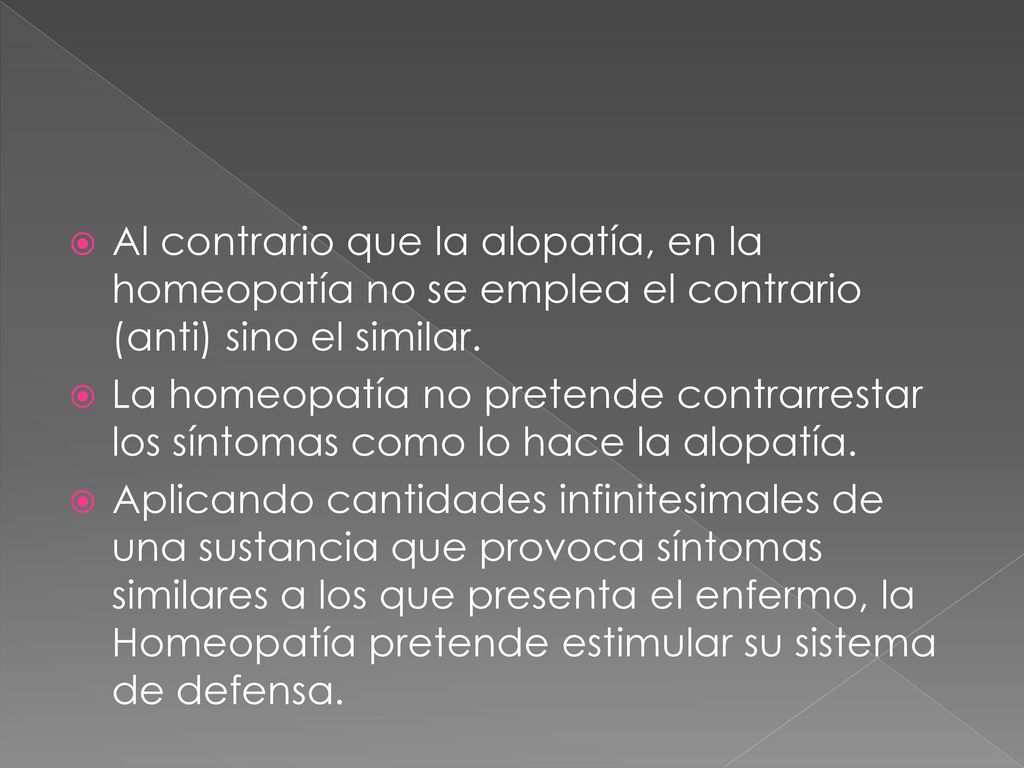 Al contrario que la alopatía, en la homeopatía no se emplea el contrario (anti) sino el similar.