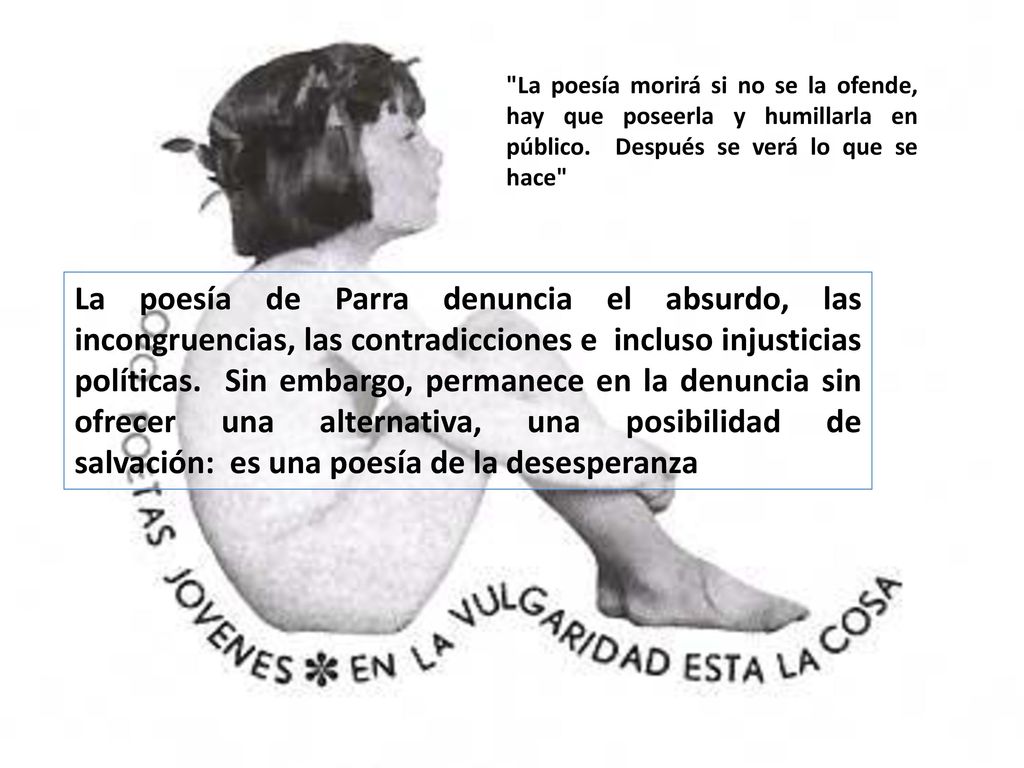La poesía morirá si no se la ofende, hay que poseerla y humillarla en público. Después se verá lo que se hace