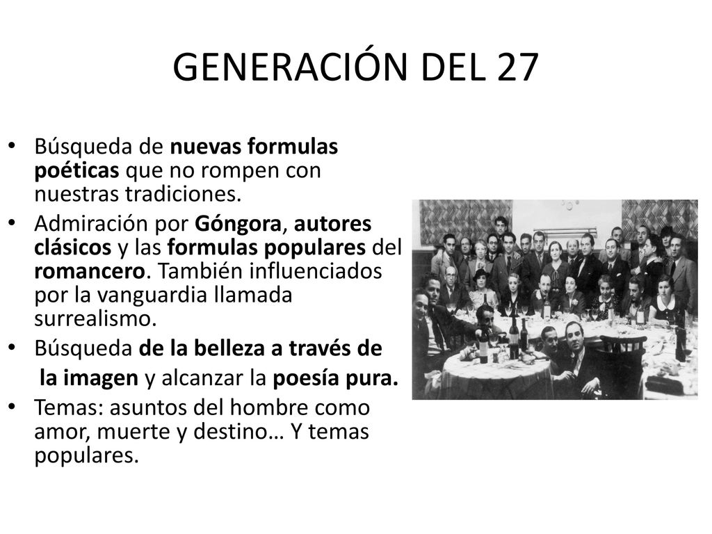 GENERACIÓN DEL 27 Búsqueda de nuevas formulas poéticas que no rompen con nuestras tradiciones.
