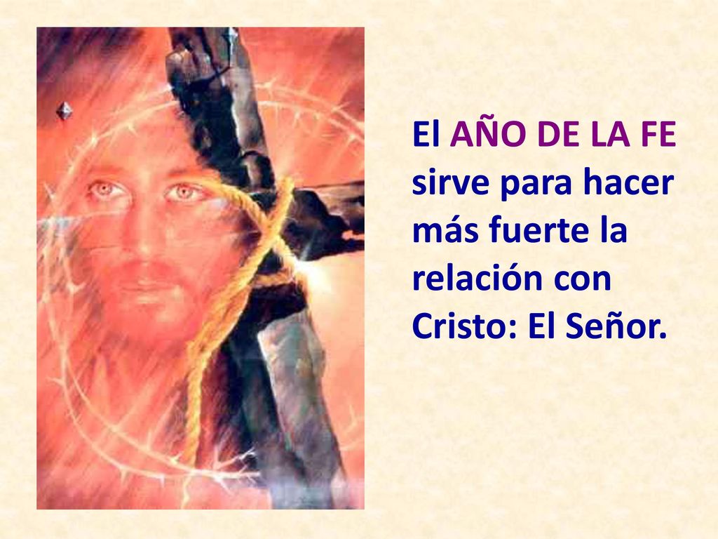 El AÑO DE LA FE sirve para hacer más fuerte la relación con Cristo: El Señor.