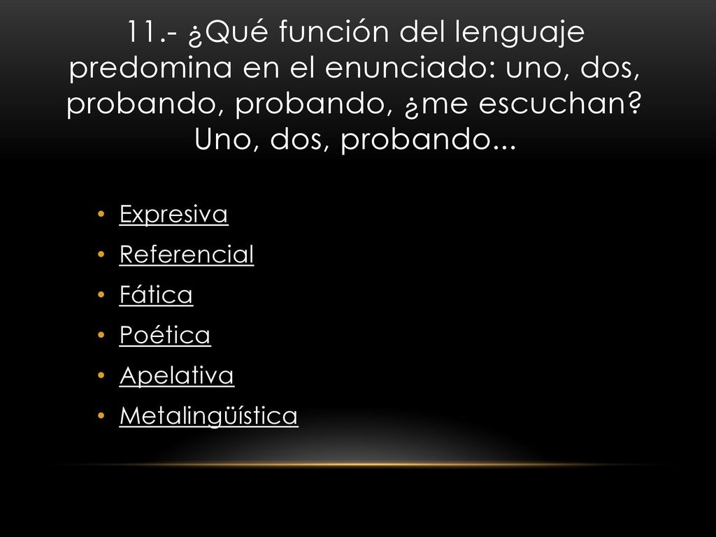11.- ¿Qué función del lenguaje predomina en el enunciado: uno, dos, probando, probando, ¿me escuchan Uno, dos, probando...