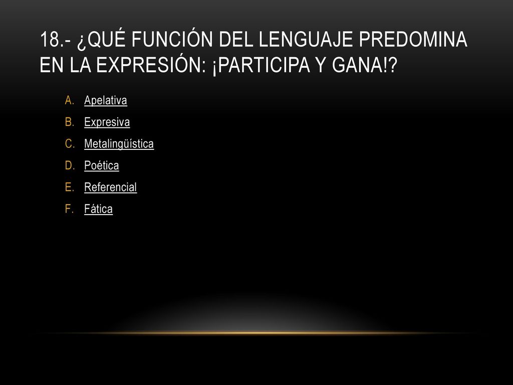 18.- ¿Qué función del lenguaje predomina en la expresión: ¡Participa y gana!