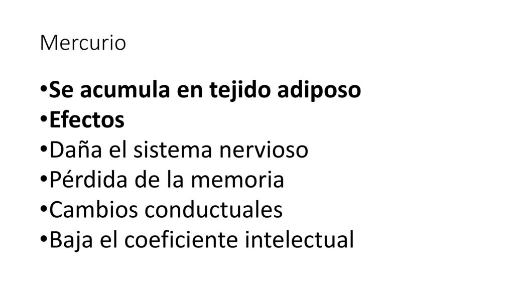 Se acumula en tejido adiposo Efectos Daña el sistema nervioso