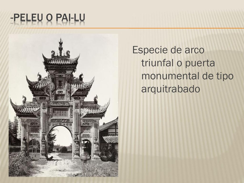 -Peleu o pai-lu Especie de arco triunfal o puerta monumental de tipo arquitrabado