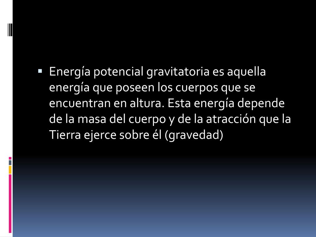 Energía potencial gravitatoria es aquella energía que poseen los cuerpos que se encuentran en altura.