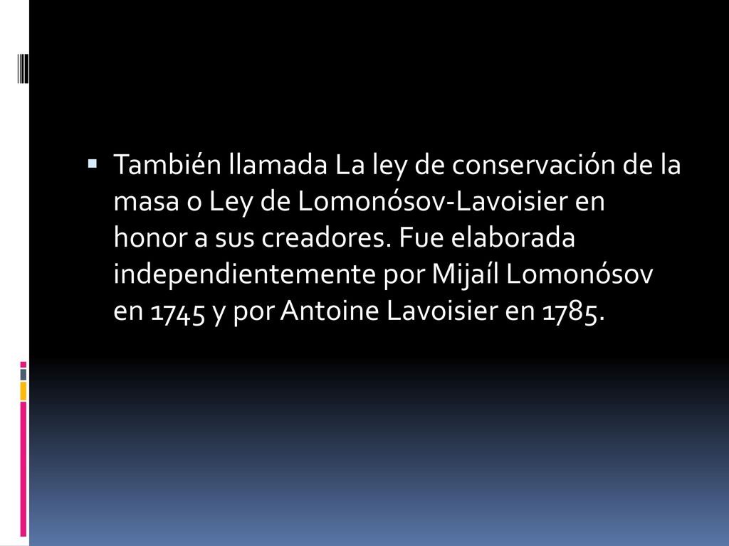 También llamada La ley de conservación de la masa o Ley de Lomonósov-Lavoisier en honor a sus creadores.