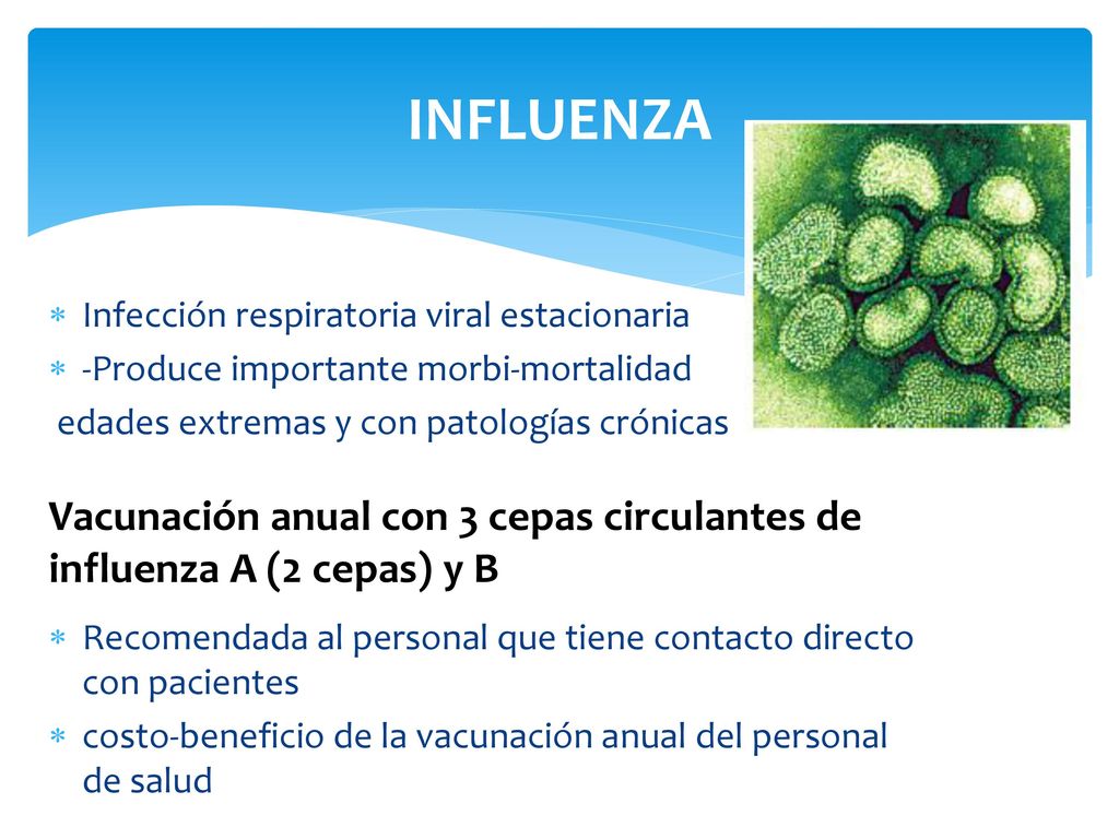 INFLUENZA Infección respiratoria viral estacionaria. -Produce importante morbi-mortalidad. edades extremas y con patologías crónicas.