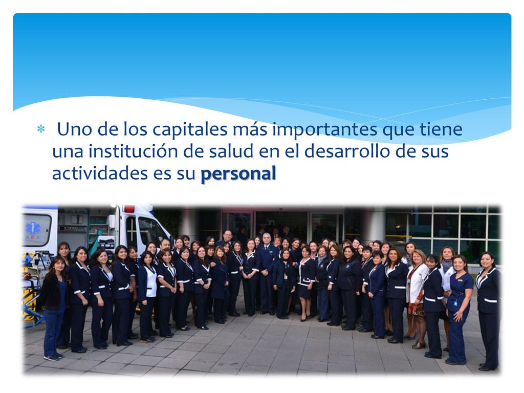 Uno de los capitales más importantes que tiene una institución de salud en el desarrollo de sus actividades es su personal