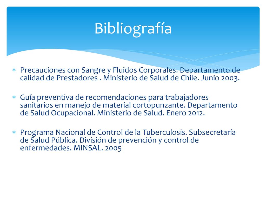 Bibliografía Precauciones con Sangre y Fluidos Corporales. Departamento de calidad de Prestadores . Ministerio de Salud de Chile. Junio