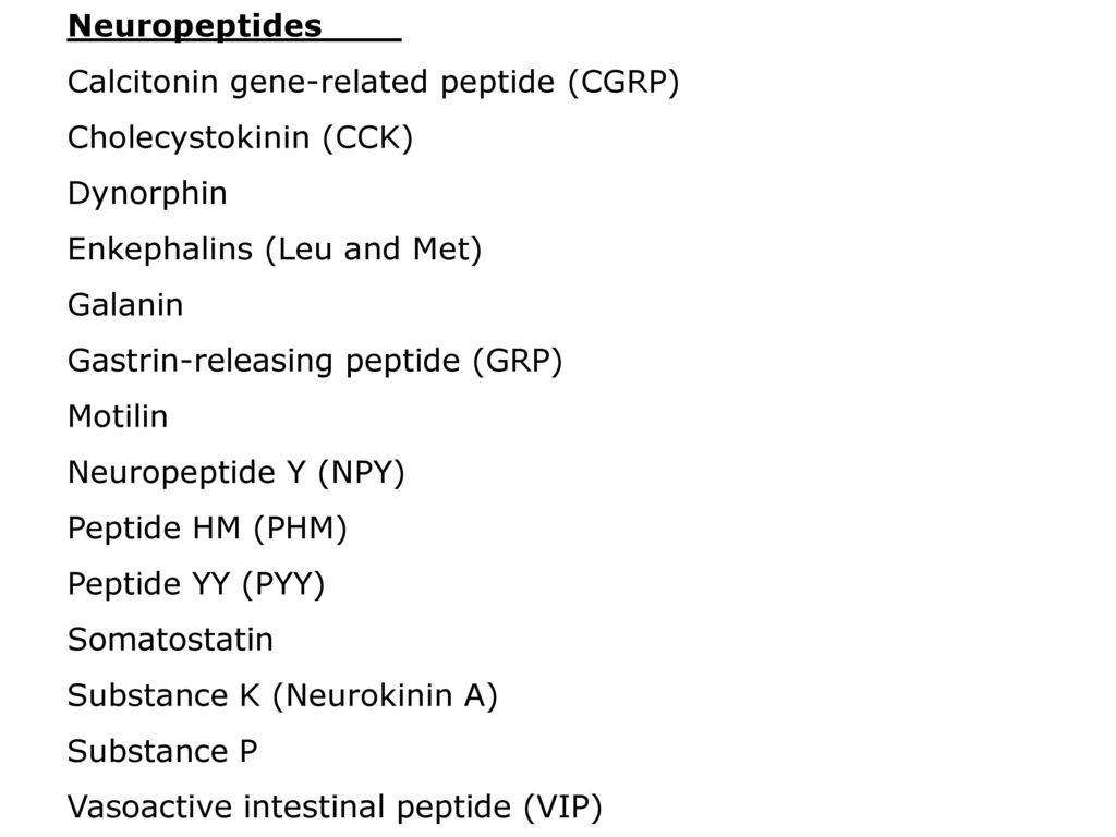 Neuropeptides Calcitonin gene-related peptide (CGRP) Cholecystokinin (CCK) Dynorphin. Enkephalins (Leu and Met)