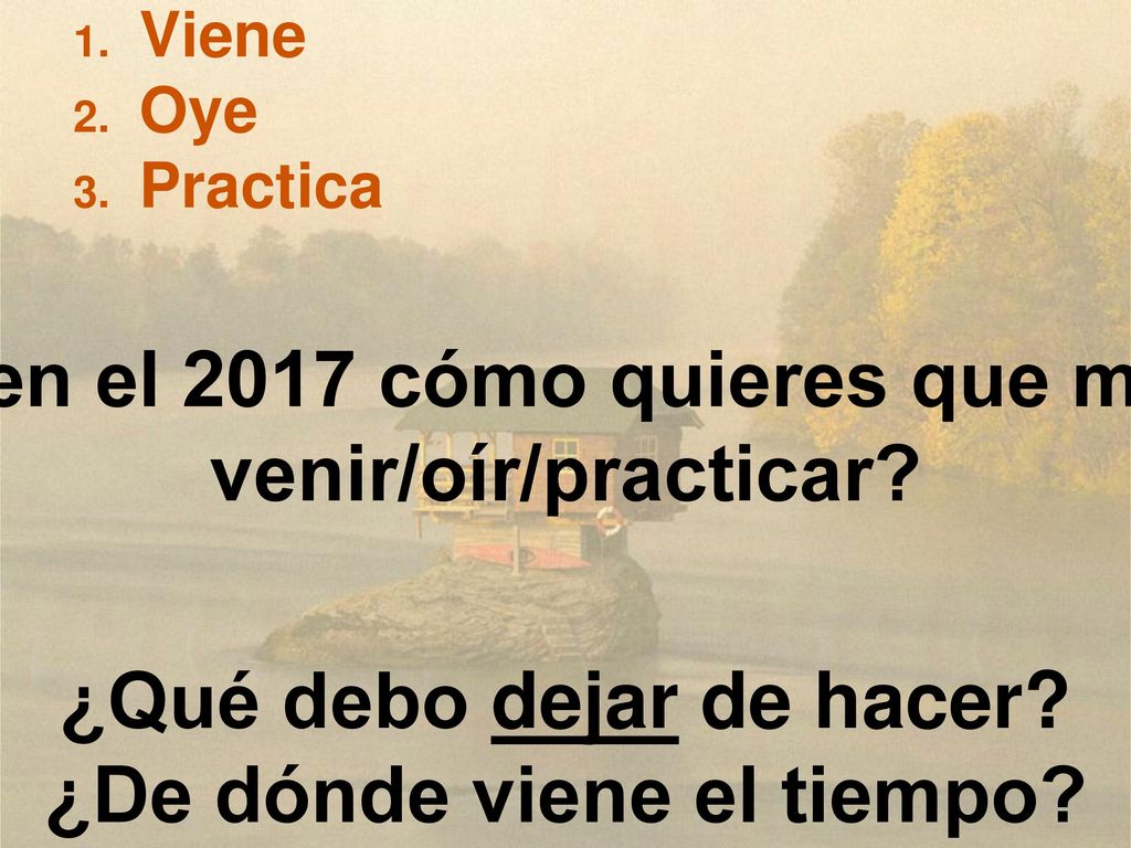 Señor, ¿en el 2017 cómo quieres que mejore en venir/oír/practicar
