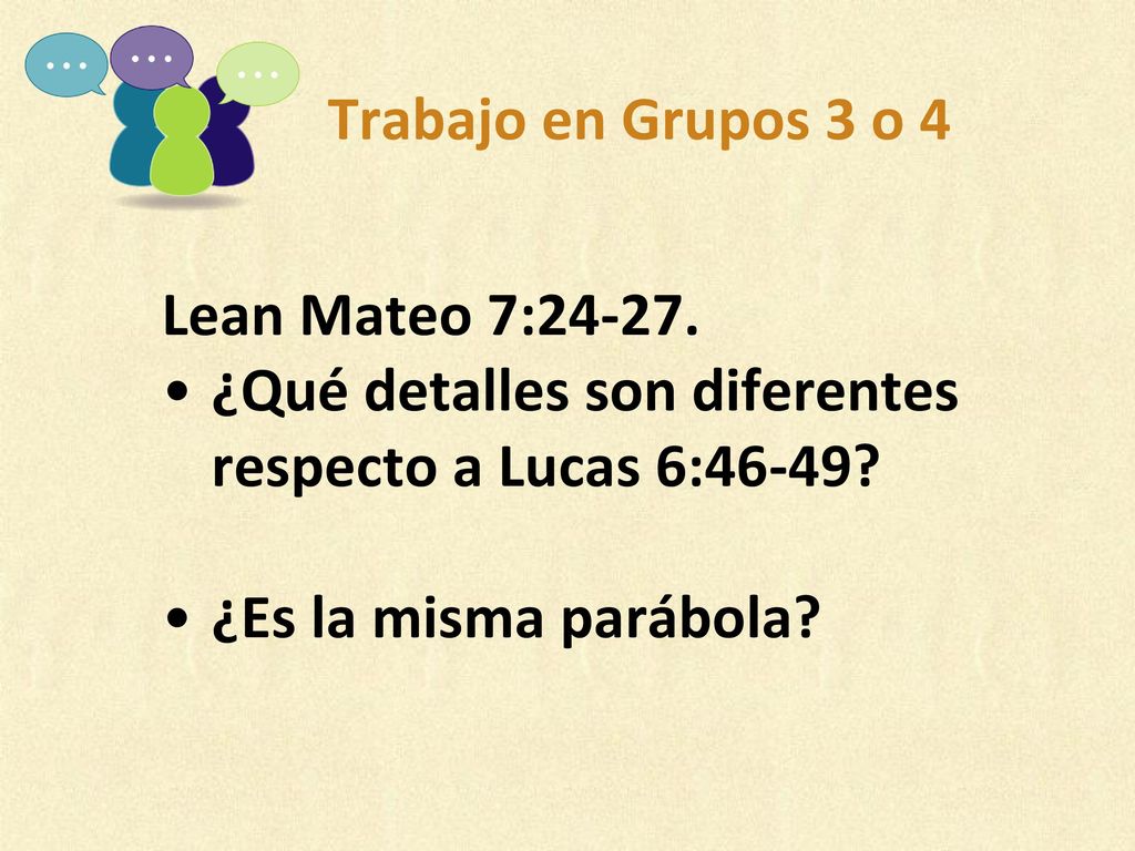 Trabajo en Grupos 3 o 4 Lean Mateo 7: ¿Qué detalles son diferentes respecto a Lucas 6:46-49