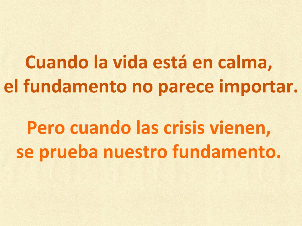 Cuando la vida está en calma, el fundamento no parece importar.