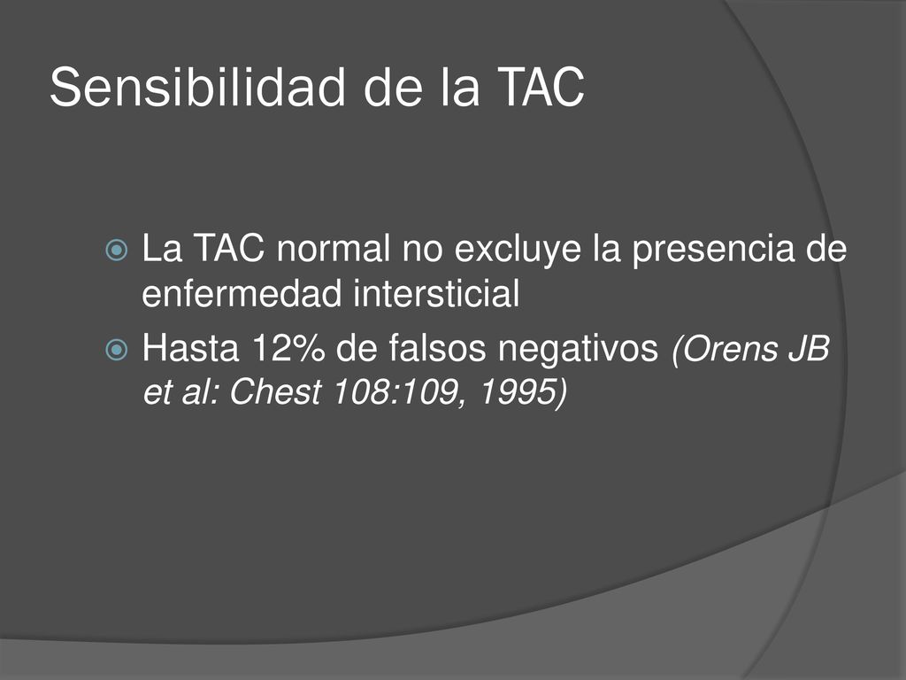 Sensibilidad de la TAC La TAC normal no excluye la presencia de enfermedad intersticial.