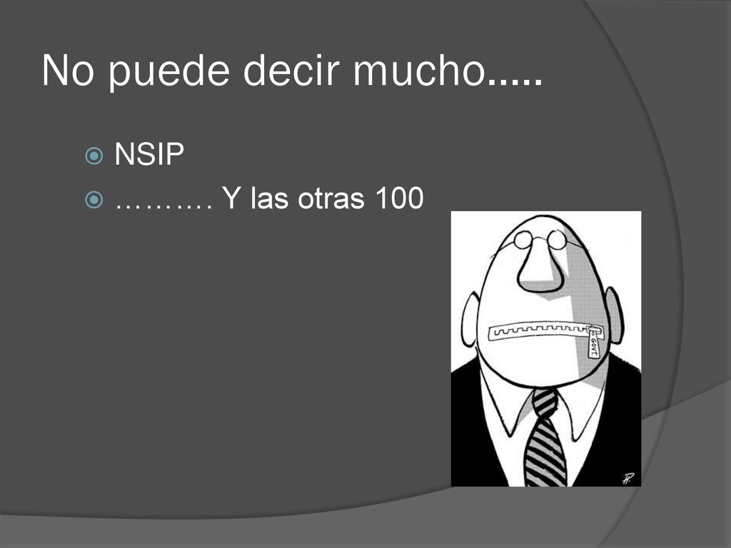 No puede decir mucho….. NSIP ………. Y las otras 100