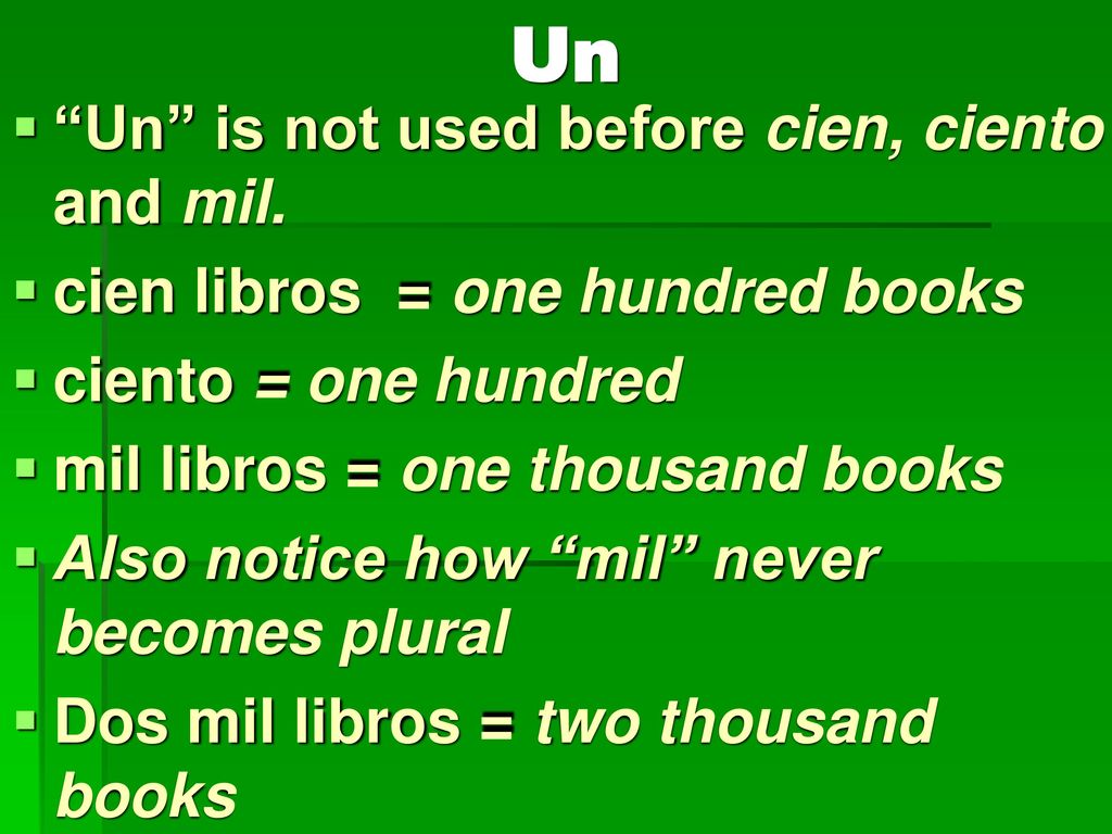 Un Un is not used before cien, ciento and mil.
